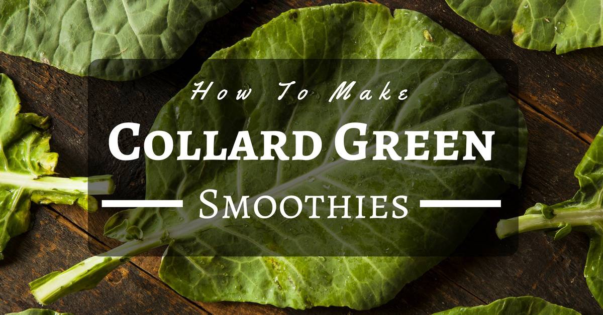 how-to-make-collard-green-smoothies-delicious-and-healthy