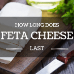 How Long Does Feta Cheese Last? Everything You Need To Learn