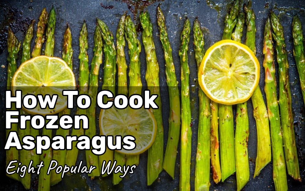 How To Cook Frozen Asparagus Eight Popular Ways Modern Sauces Making For Everyone
