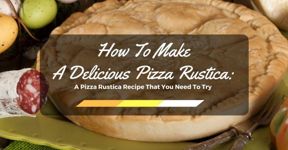 How To Make A Delicious Pizza Rustica A Pizza Rustica Recipe That You