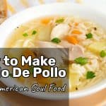 How to Make Caldo De Pollo