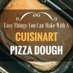 Easy Things You Can Make With A Cuisinart Pizza Dough And More!