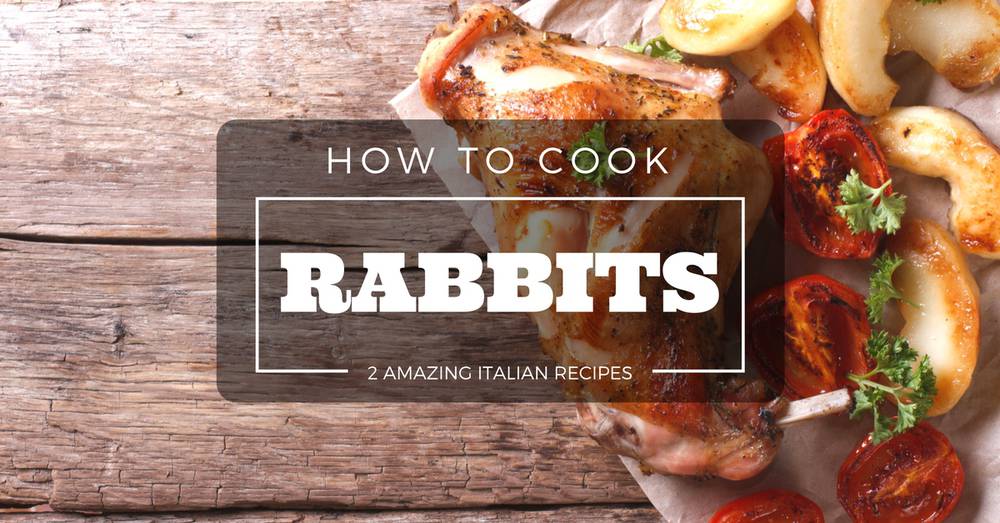 How To Cook Rabbits: 2 Amazing Italian Rabbit Recipes That You Need to Try