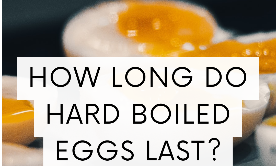 How Long Do Hard Boiled Eggs Last